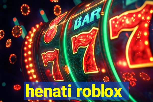 henati roblox